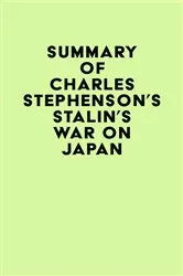 Book cover of Summary of Charles Stephenson's Stalin's War on Japan by IRB Media