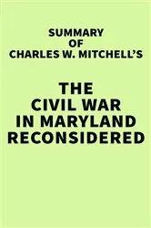 Book cover of Summary of Charles W. Mitchell's The Civil War in Maryland Reconsidered by IRB Media