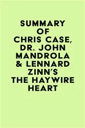 Book cover of Summary of Chris Case, Dr. John Mandrola & Lennard Zinn's The Haywire Heart by IRB Media