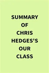 Book cover of Summary of Chris Hedges's Our Class by IRB Media