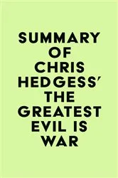 Book cover of Summary of Chris Hedges's The Greatest Evil is War by Unknown