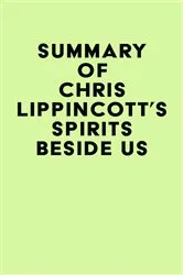 Book cover of Summary of Chris Lippincott's Spirits Beside Us by IRB Media