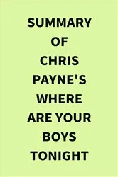 Book cover of Summary of Chris Payne's Where Are Your Boys Tonight by IRB Media