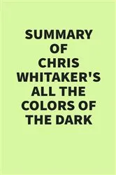 Book cover of Summary of Chris Whitaker’s All the Colors of the Dark by IRB Media