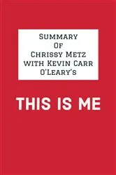 Book cover of Summary of Chrissy Metz with Kevin Carr O'Leary's This Is Me by Unknown