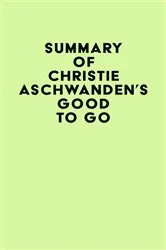 Book cover of Summary of Christie Aschwanden's Good to Go by Unknown