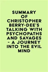 Book cover of Summary of Christopher Berry-Dee's Talking With Psychopaths and Savages - A journey into the evil mind by IRB Media