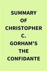 Book cover of Summary of Christopher C. Gorham's The Confidante by IRB Media
