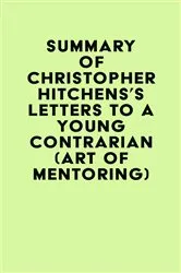 Book cover of Summary of Christopher Hitchens's Letters to a Young Contrarian (Art of Mentoring) by IRB Media