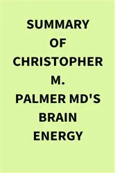 Book cover of Summary of Christopher M. Palmer MD's Brain Energy by IRB Media