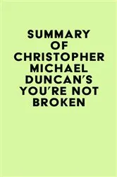 Book cover of Summary of Christopher Michael Duncan's You're Not Broken by IRB Media
