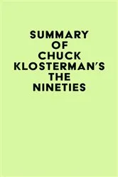 Book cover of Summary of Chuck Klosterman's The Nineties by IRB Media