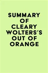 Book cover of Summary of Cleary Wolters's Out of Orange by Unknown