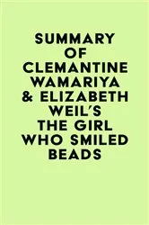 Book cover of Summary of Clemantine Wamariya & Elizabeth Weil's The Girl Who Smiled Beads by IRB Media
