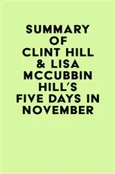 Book cover of Summary of Clint Hill & Lisa McCubbin Hill's Five Days in November by Unknown