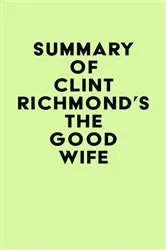 Book cover of Summary of Clint Richmond's The Good Wife by IRB Media