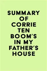 Book cover of Summary of Corrie Ten Boom's In My Father's House by IRB Media