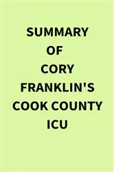 Book cover of Summary of Cory Franklin's Cook County ICU by IRB Media