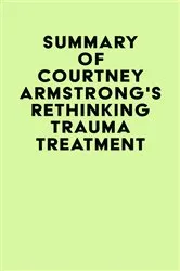 Book cover of Summary of Courtney Armstrong's Rethinking Trauma Treatment by IRB Media