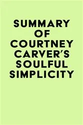 Book cover of Summary of Courtney Carver's Soulful Simplicity by IRB Media