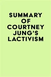 Book cover of Summary of Courtney Jung's Lactivism by IRB Media