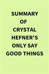 Book cover of Summary of Crystal Hefner's Only Say Good Things by IRB Media