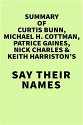 Book cover of Summary of Curtis Bunn, Michael H. Cottman, Patrice Gaines, Nick Charles & Keith Harriston's Say Their Names by IRB Media