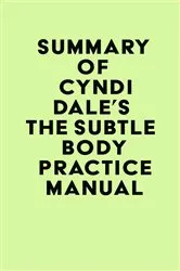 Book cover of Summary of Cyndi Dale's The Subtle Body Practice Manual by IRB Media