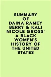 Book cover of Summary of Daina Ramey Berry & Kali Nicole Gross' A Black Women's History of the United States by Unknown