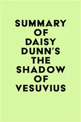 Book cover of Summary of Daisy Dunn's The Shadow of Vesuvius by Unknown