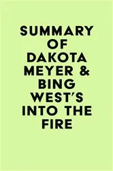 Book cover of Summary of Dakota Meyer & Bing West's Into the Fire by Unknown