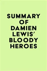 Book cover of Summary of Damien Lewis' Bloody Heroes by IRB Media