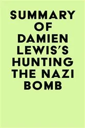 Book cover of Summary of Damien Lewis's Hunting The Nazi Bomb by IRB Media