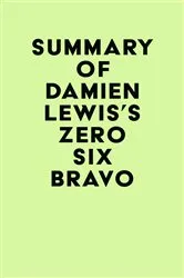 Book cover of Summary of Damien Lewis's Zero Six Bravo by IRB Media