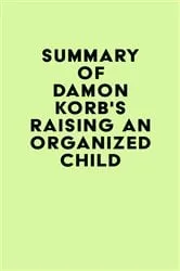 Book cover of Summary of Damon Korb's Raising an Organized Child by IRB Media