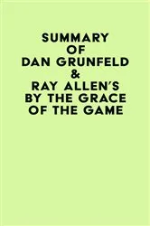 Book cover of Summary of Dan Grunfeld & Ray Allen's By the Grace of the Game by Unknown