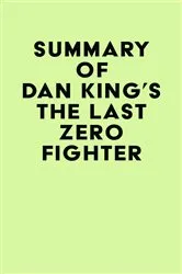 Book cover of Summary of Dan King's The Last Zero Fighter by IRB Media