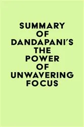 Book cover of Summary of Dandapani's The Power of Unwavering Focus by IRB Media