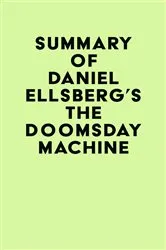 Book cover of Summary of Daniel Ellsberg's The Doomsday Machine by IRB Media