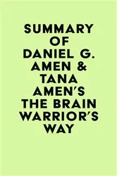 Book cover of Summary of Daniel G. Amen & Tana Amen's The Brain Warrior's Way by IRB Media