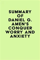 Book cover of Summary of Daniel G. Amen's Conquer Worry and Anxiety by Unknown