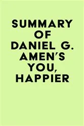 Book cover of Summary of Daniel G. Amen's You, Happier by IRB Media