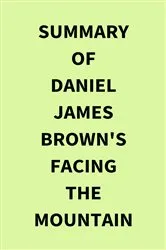 Book cover of Summary of Daniel James Brown's Facing the Mountain by IRB Media
