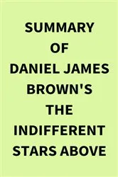Book cover of Summary of Daniel James Brown's The Indifferent Stars Above by IRB Media