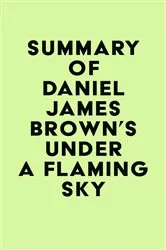 Book cover of Summary of Daniel James Brown's Under a Flaming Sky by IRB Media