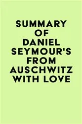 Book cover of Summary of Daniel Seymour's From Auschwitz with Love by IRB Media
