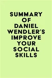 Book cover of Summary of Daniel Wendler's Improve Your Social Skills by IRB Media