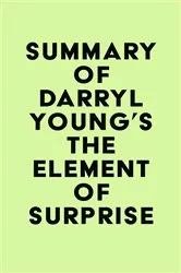 Book cover of Summary of Darryl Young's The Element of Surprise by Unknown