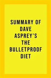 Book cover of Summary of Dave Asprey's The Bulletproof Diet by IRB Media