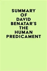 Book cover of Summary of David Benatar's The Human Predicament by IRB Media
